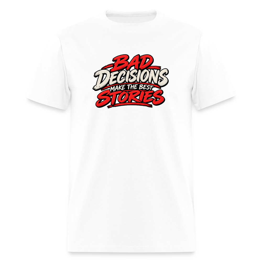 Bad Decisions Make the Best Stories Funny T-Shirt - white