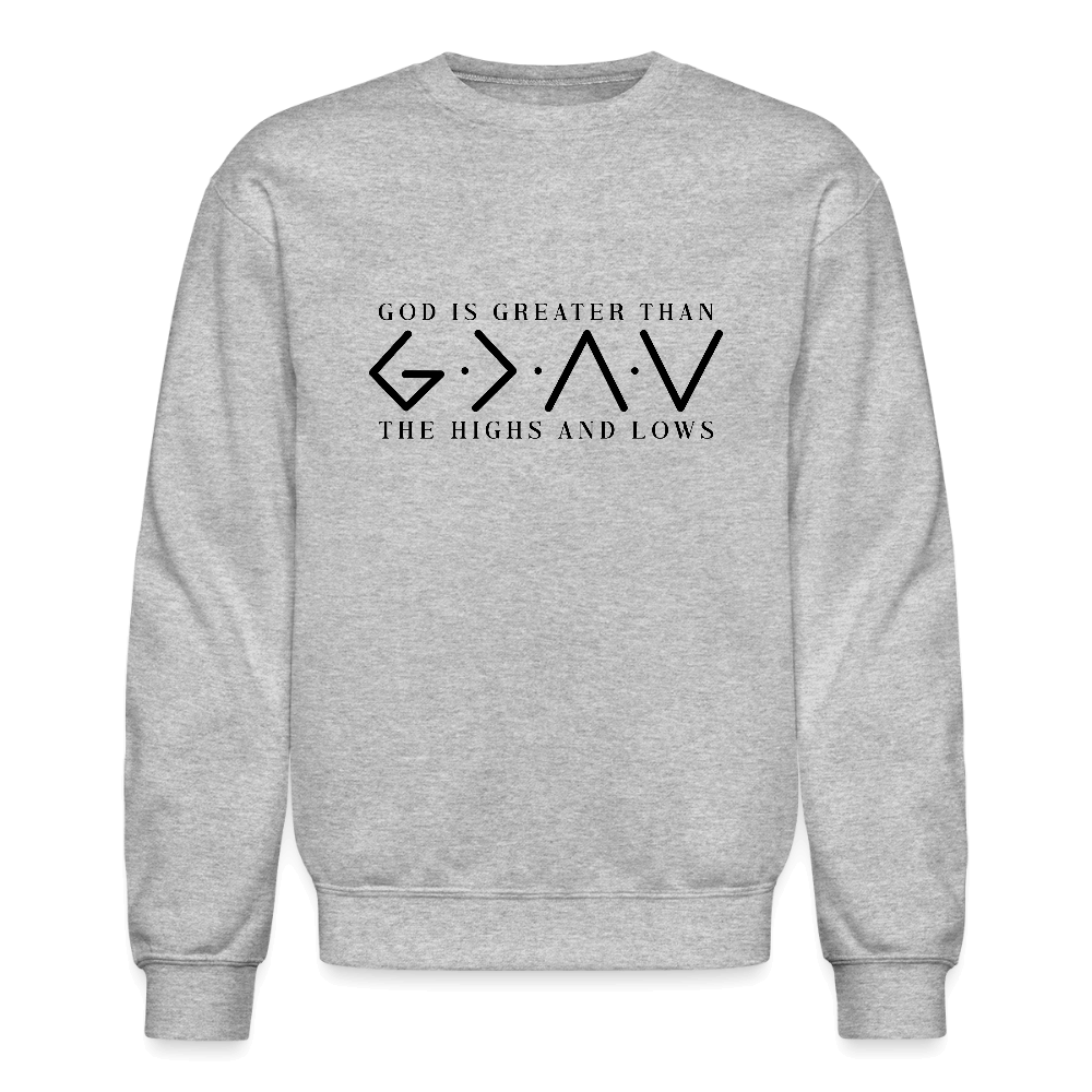 God is Greater Than the High And Lows Sweatshirt - heather gray