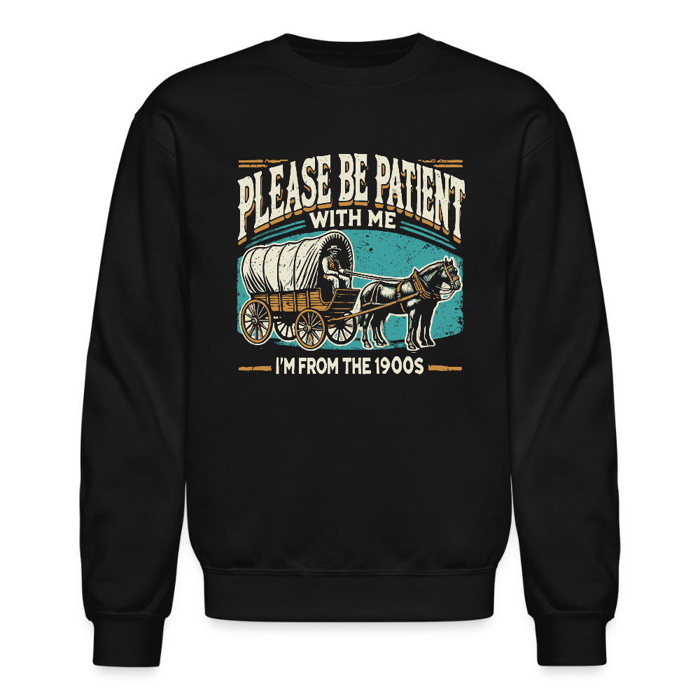 Please Be Patient With Me I'm From the 1900s Sweatshirt - black