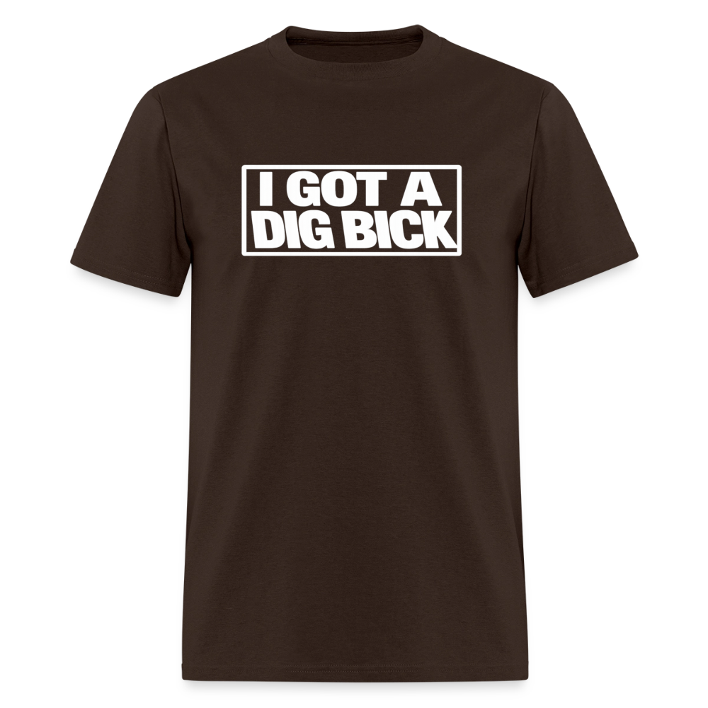 I Got A Dig Bick Funny Adult Humor T-Shirt Color: brown