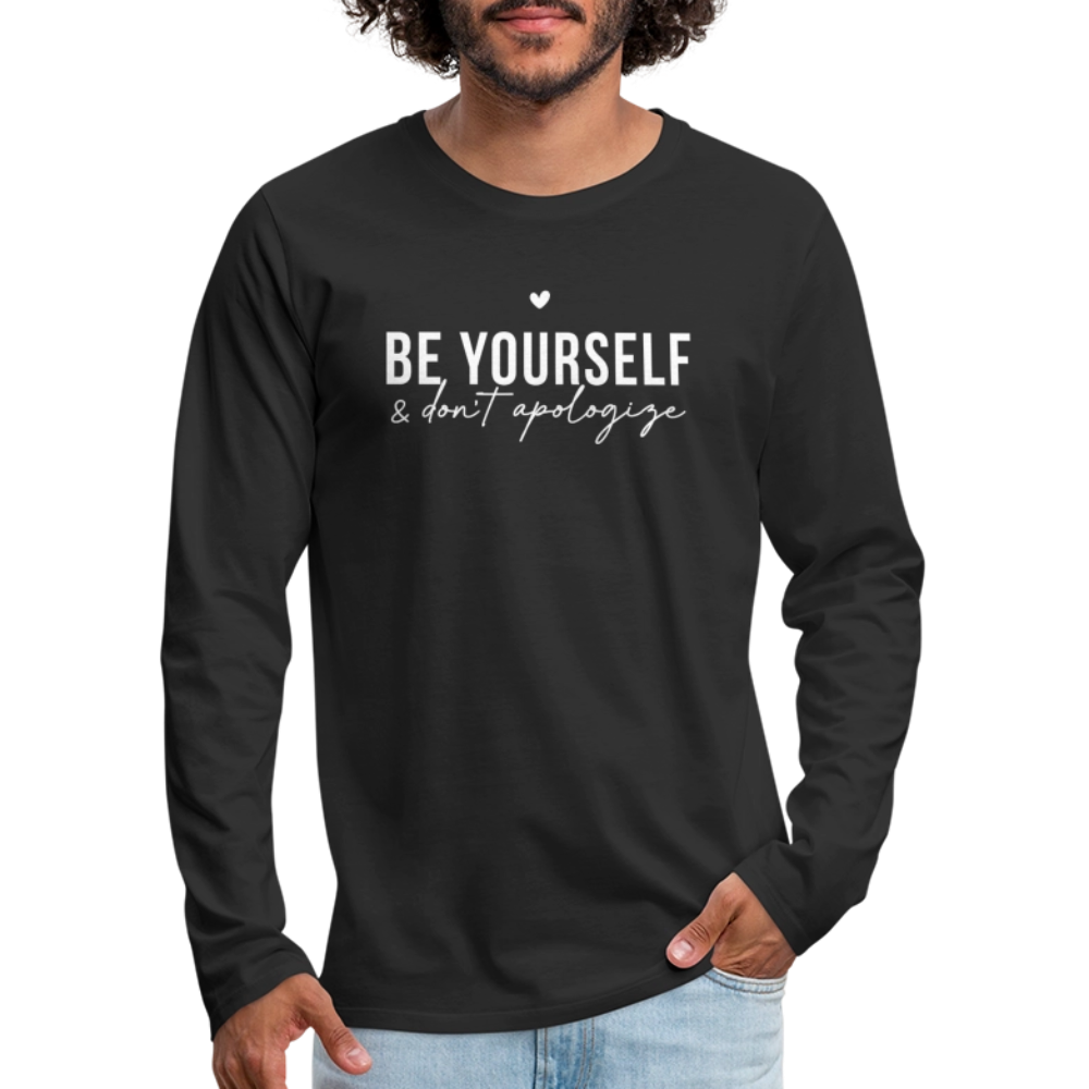 Be Yourself & Don't Apologize Men's Premium Long Sleeve T-Shirt - black