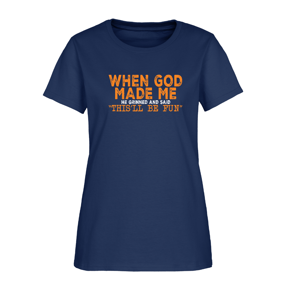 When God Made Me He Grinned and Said "This Will Be Fun" Women's T-Shirt - blue dusk