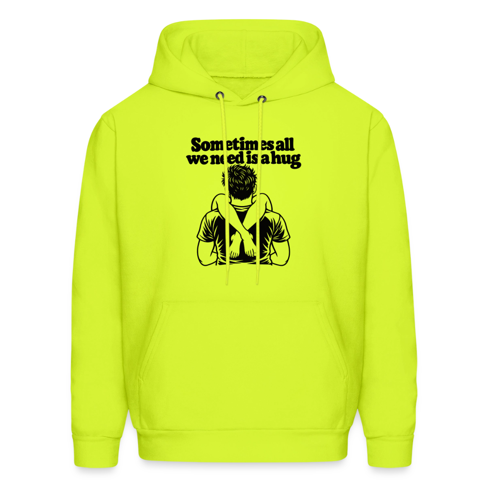 Sometimes All We Need Is a Hug Hoodie - safety green