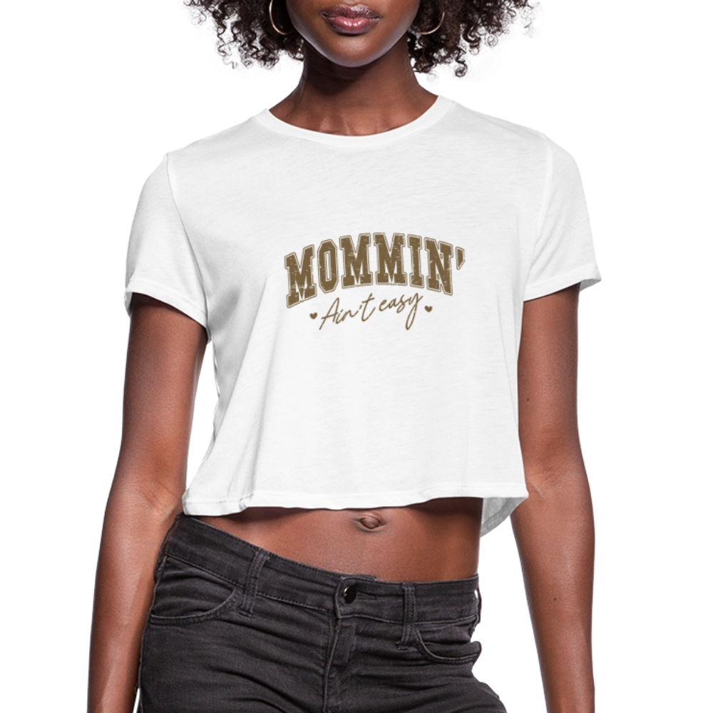 Mommin' Ain't Easy Women's Cropped T-Shirt Color: white
