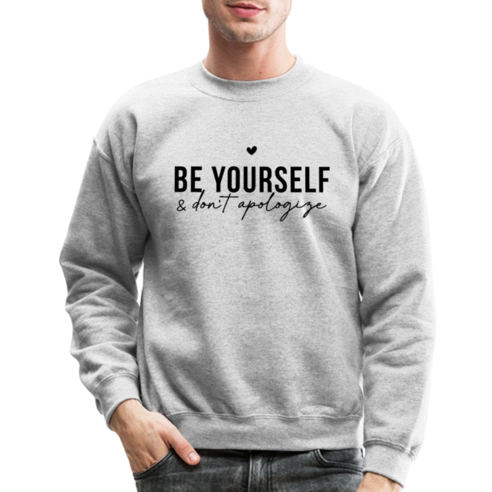 Be Yourself & Don't Apologize Motivational Sweatshirt - heather gray