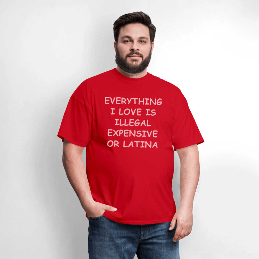 Everything I Love Is Illegal Expensive or Latina T-Shirt Color: black