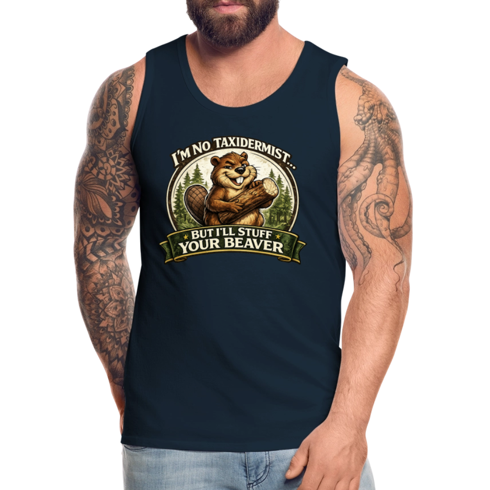 I’m No Taxidermist But I’ll Stuff Your Beaver Premium Tank Top Color: White