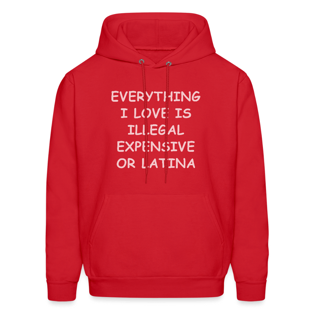 Everything I Love Is Illegal Expensive or Latina Hoodie Color: red