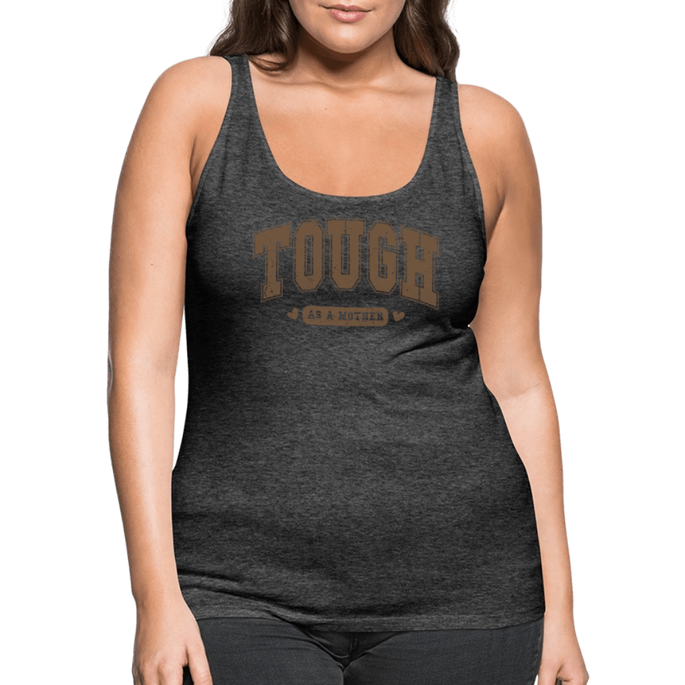 Tough as a Mother Women’s Premium Tank Top – Strong Mom Statement - charcoal grey