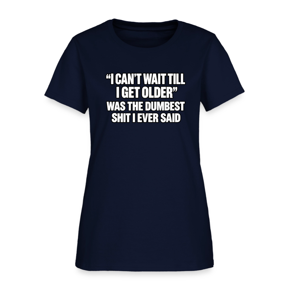 I Can’t Wait Till I Get Older – Funny Women’s T-Shirt - navy