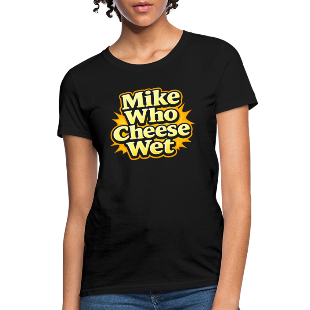 Mike Who Cheese Wet Women's T-Shirt - black