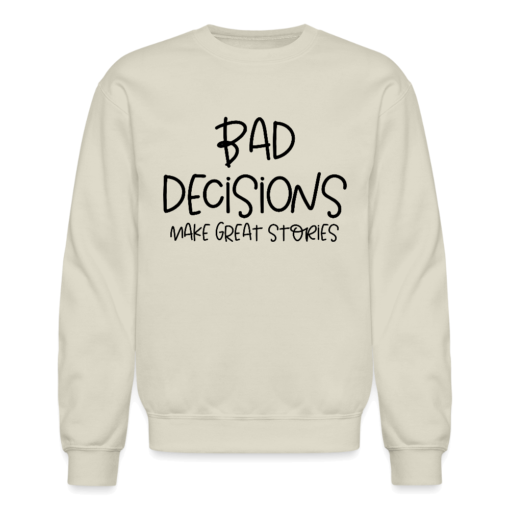 Bad Decisions Make Great Stories Sweatshirt Color: Sand