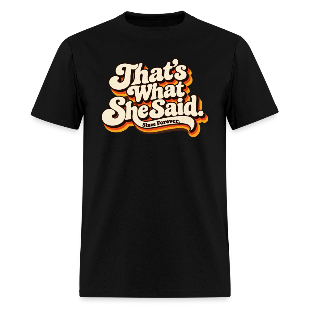 That's What She Said T-Shirt - black