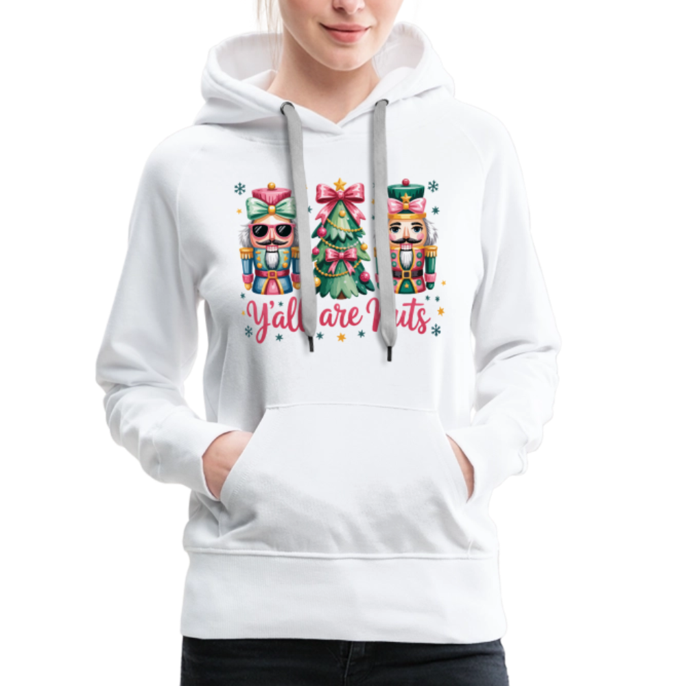 Y'all Are Nuts Women's Premium Hoodie (Nutcracker Christmas) Color: white