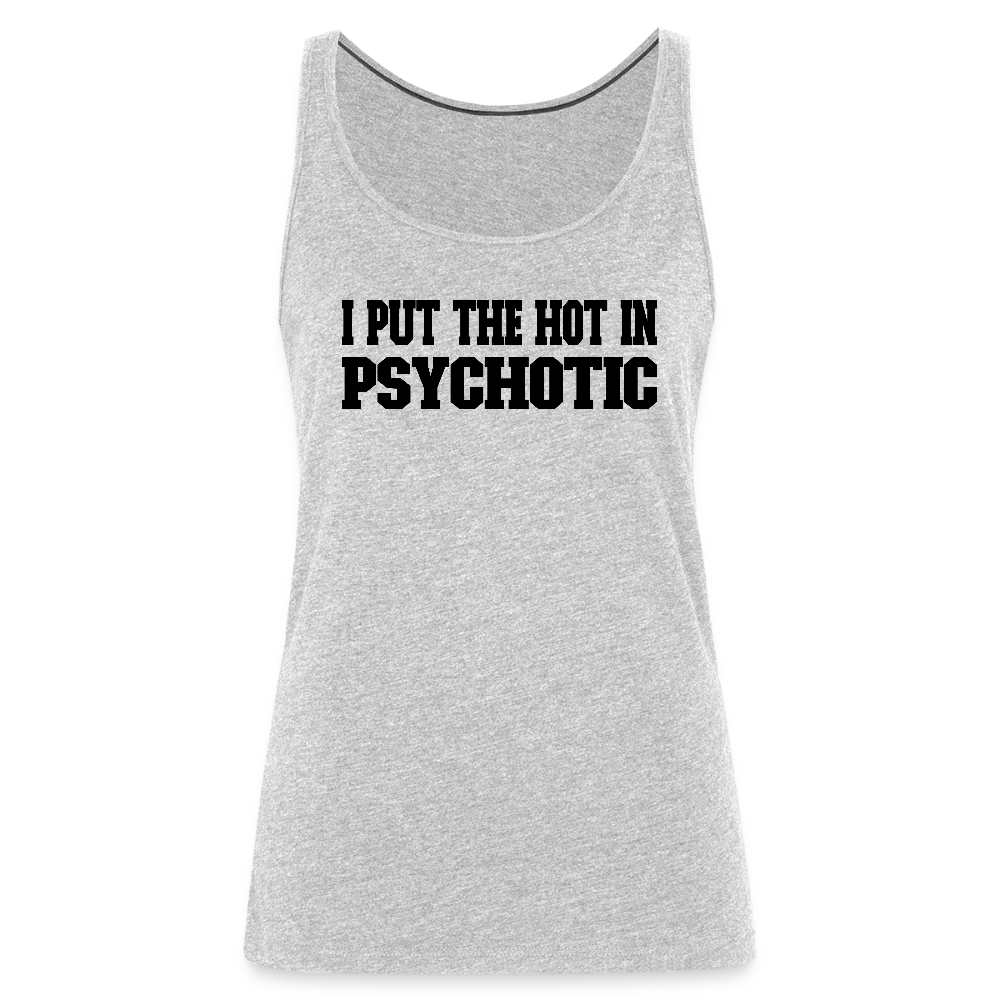 I Put the HOT in PsycHOTic Women’s Tank Top Color: heather gray
