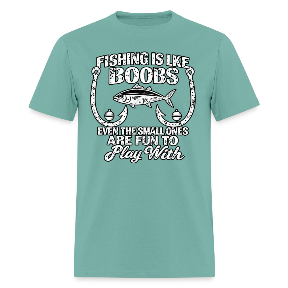 Fishing Is Like Boobs, Even the Small Ones Are Fun To Play With – Funny Fishing T-Shirt - aquatic
