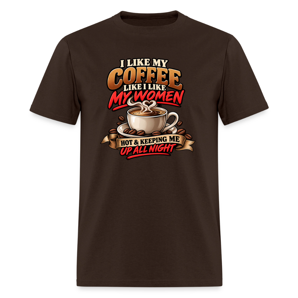 I Like My Coffee Like I Like My Women Funny T-Shirt Color: Brown