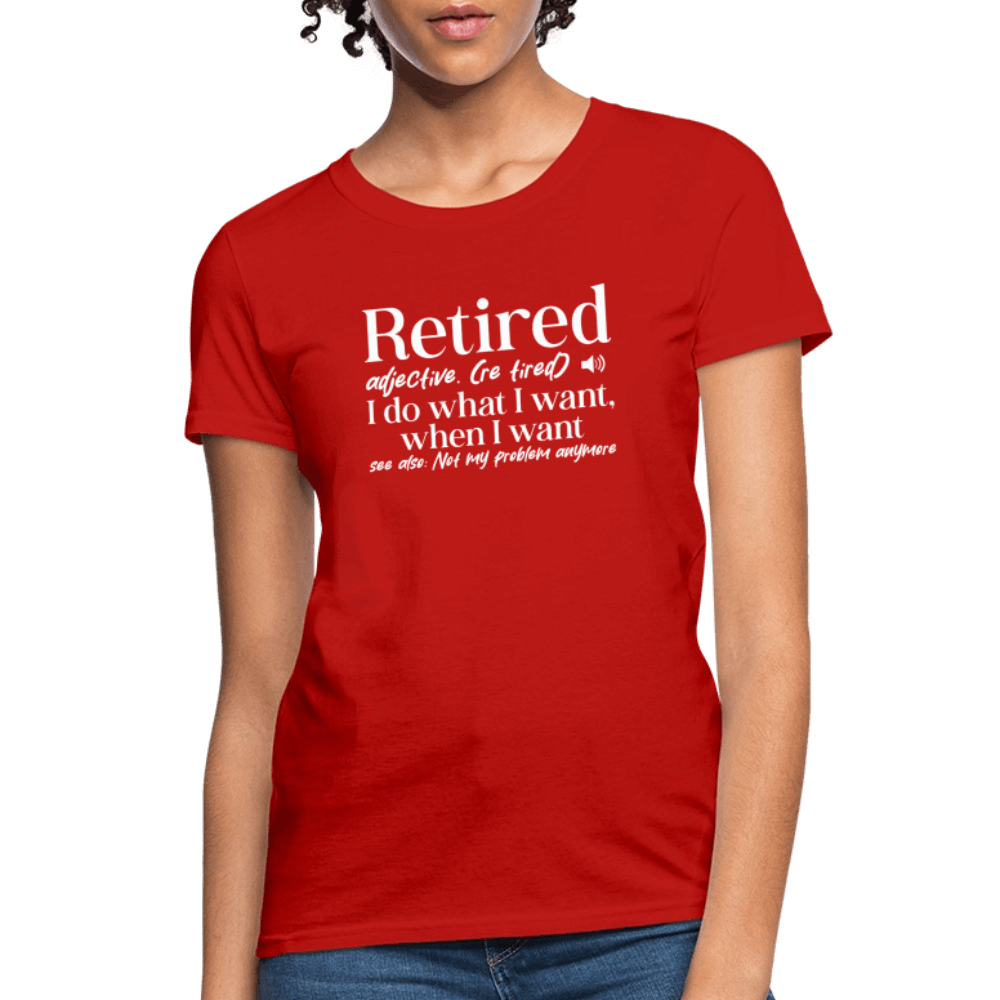 Retired (I Do What I Want When I Want) Women's T-Shirt - red