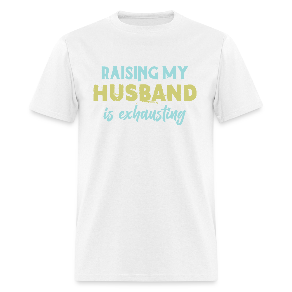 Raising My Husband is Exhausting T-Shirt - white
