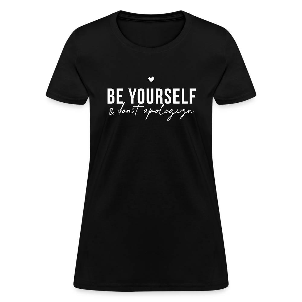 Be Yourself & Don't Apologize Women's Contoured T-Shirt - black