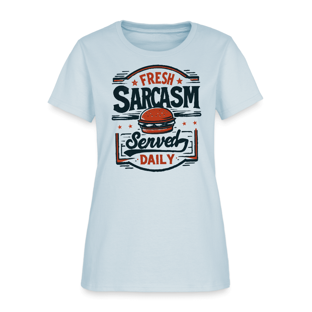 Fresh Sarcasm Served Daily Women's T-Shirt Color: light blue