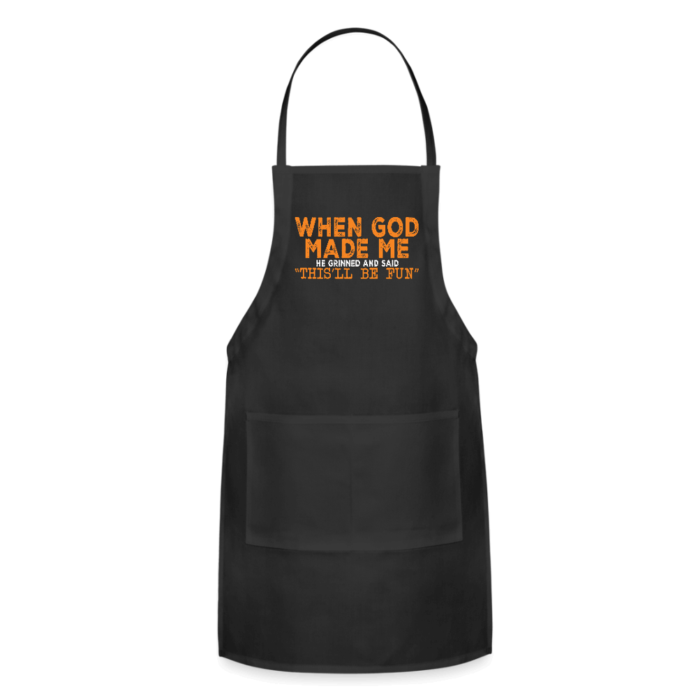 When God Made Me He Grinned and Said "This Will Be Fun" Apron - black