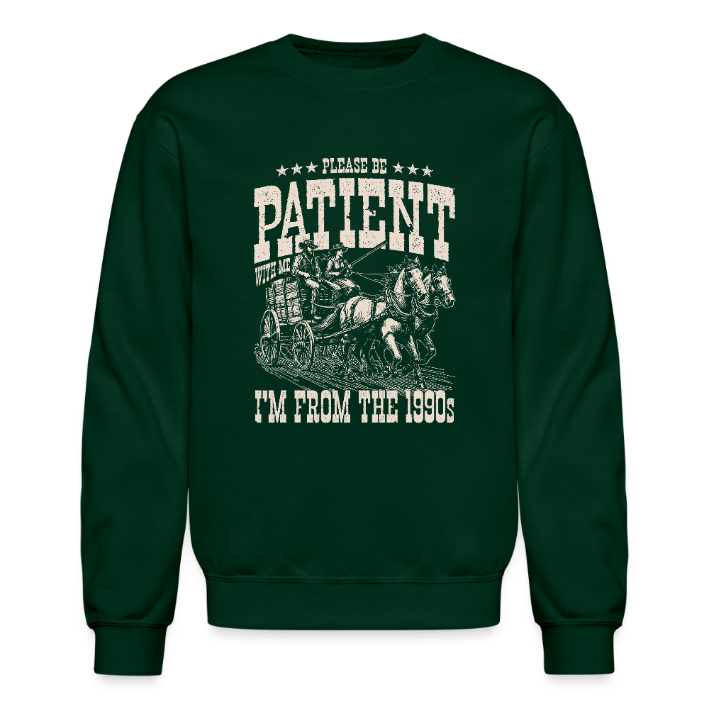Please Be Patient I'm from the 1900s Sweatshirt Color: forest green