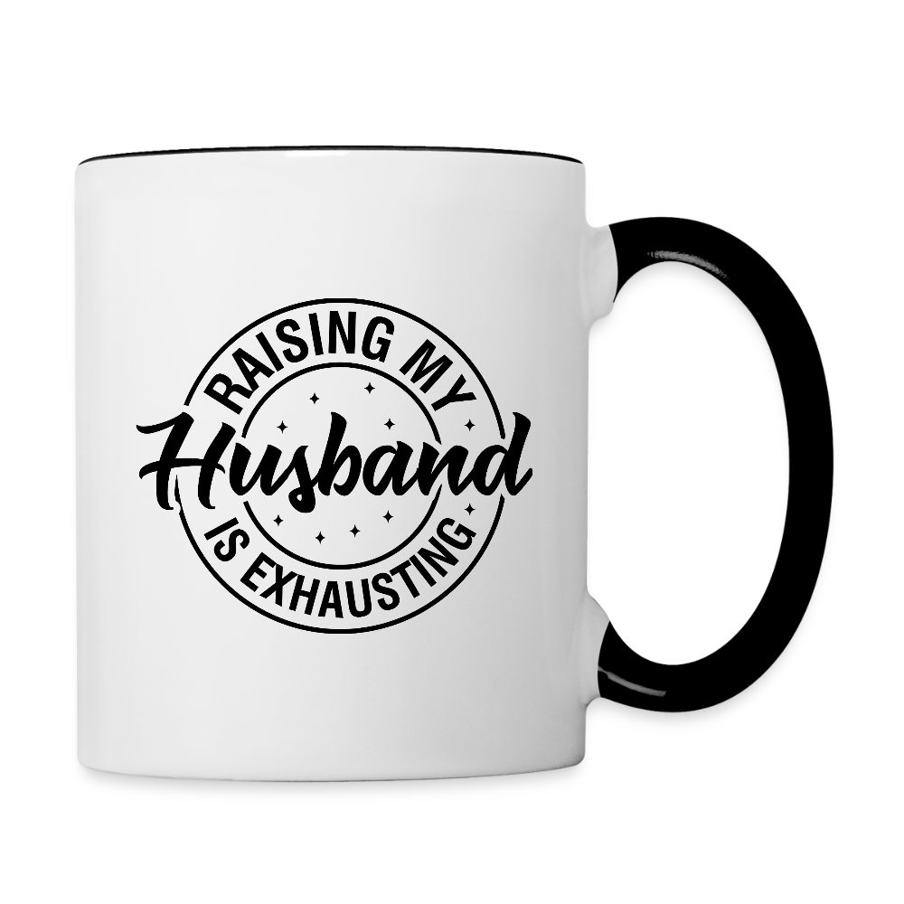 Raising My Husband Is Exhausting Coffee Mug – Funny Wife Humor - white/black