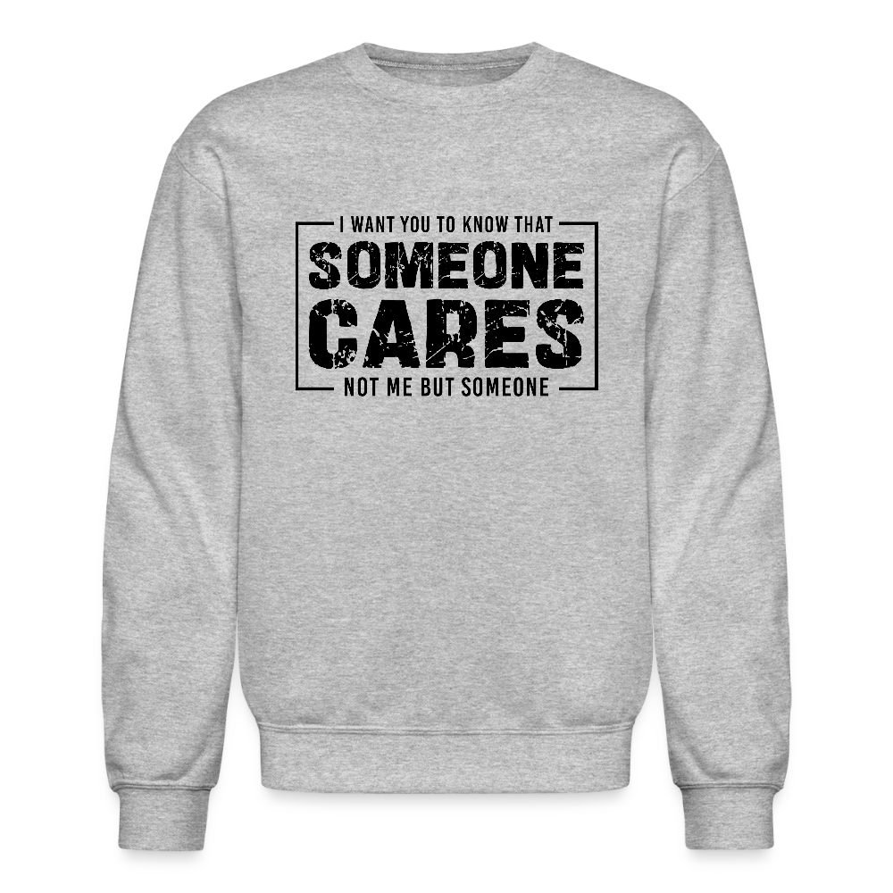 Someone Cares, Not Me (Sarcasm) Sweatshirt - heather gray