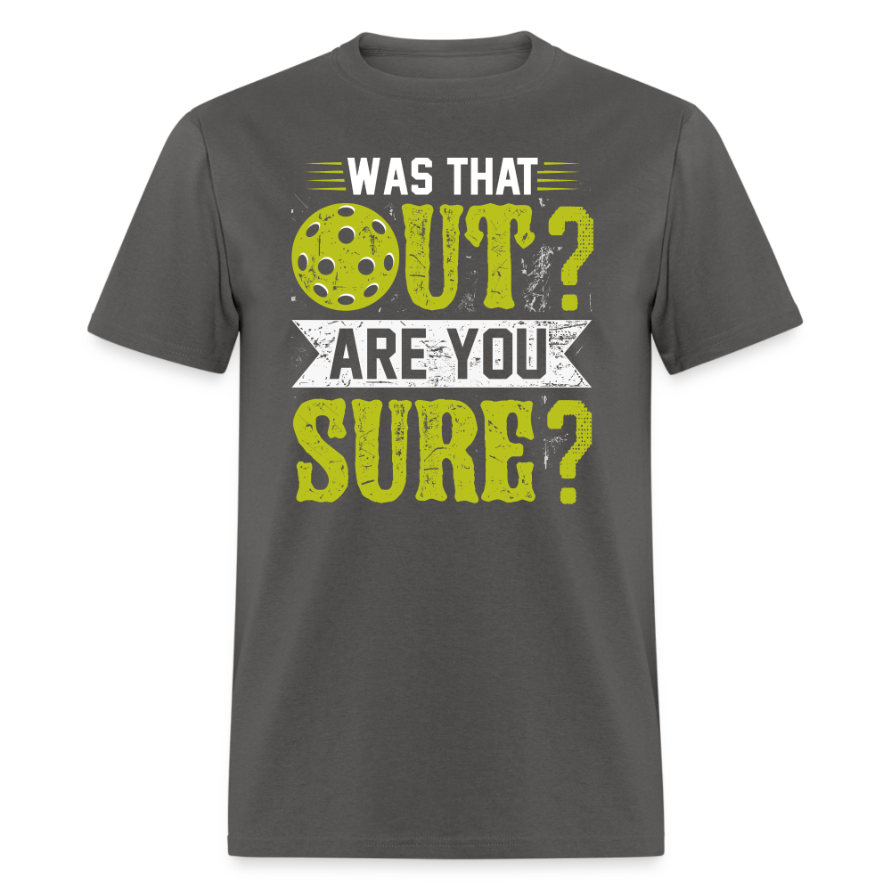 Was That Out Are You Sure (Pickleball) T-Shirt Color: charcoal