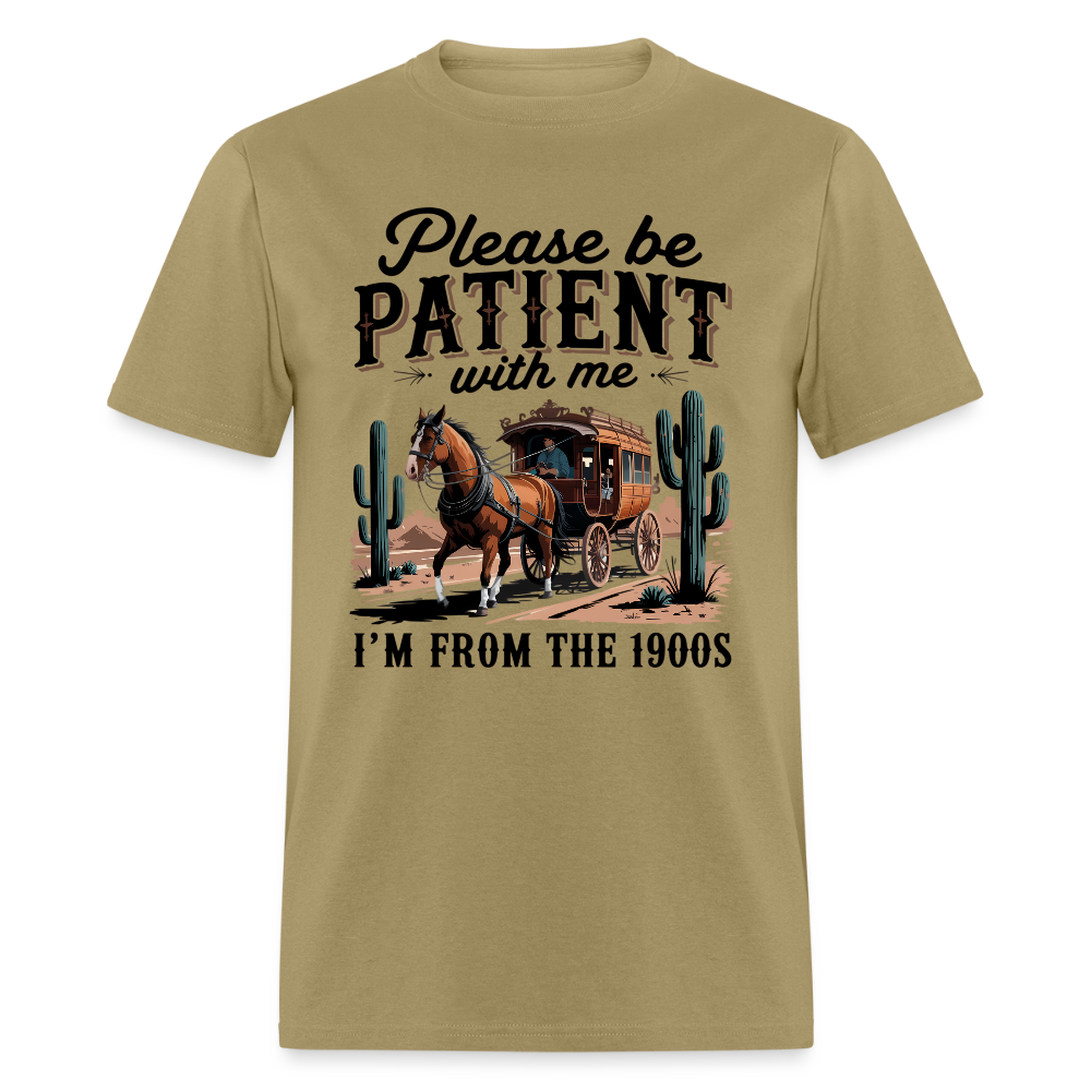 Please Be Patient with me I'm from the 1900s T-Shirt - khaki