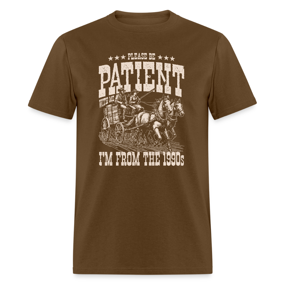 Please Be Patient I'm from the 1900s T-Shirt - brown