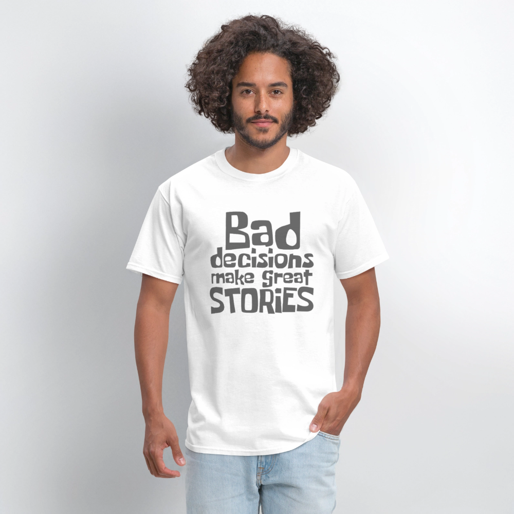 Bad Decisions Make Great Stories T-Shirt (Grey Letters) - white