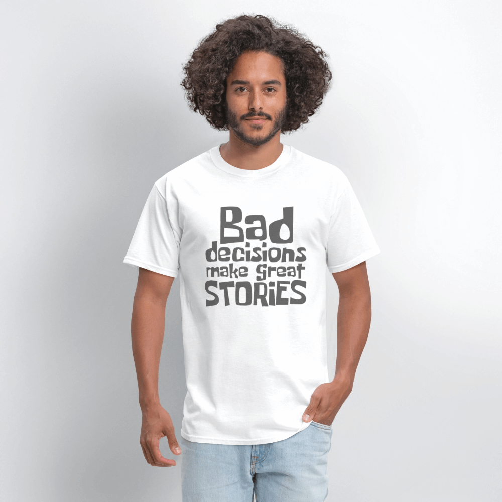 Bad Decisions Make Great Stories T-Shirt (Grey Letters) Color: white