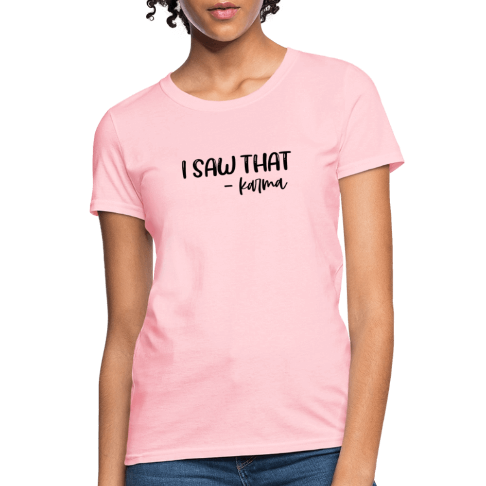 I Saw That Karma Women's T-Shirt Color: pink