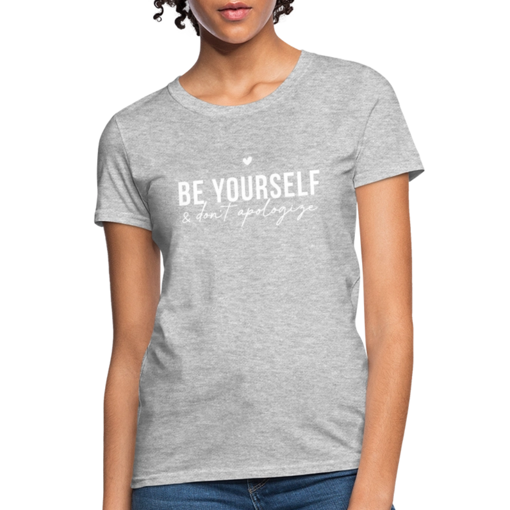 Be Yourself & Don't Apologize Women's Contoured T-Shirt - heather gray