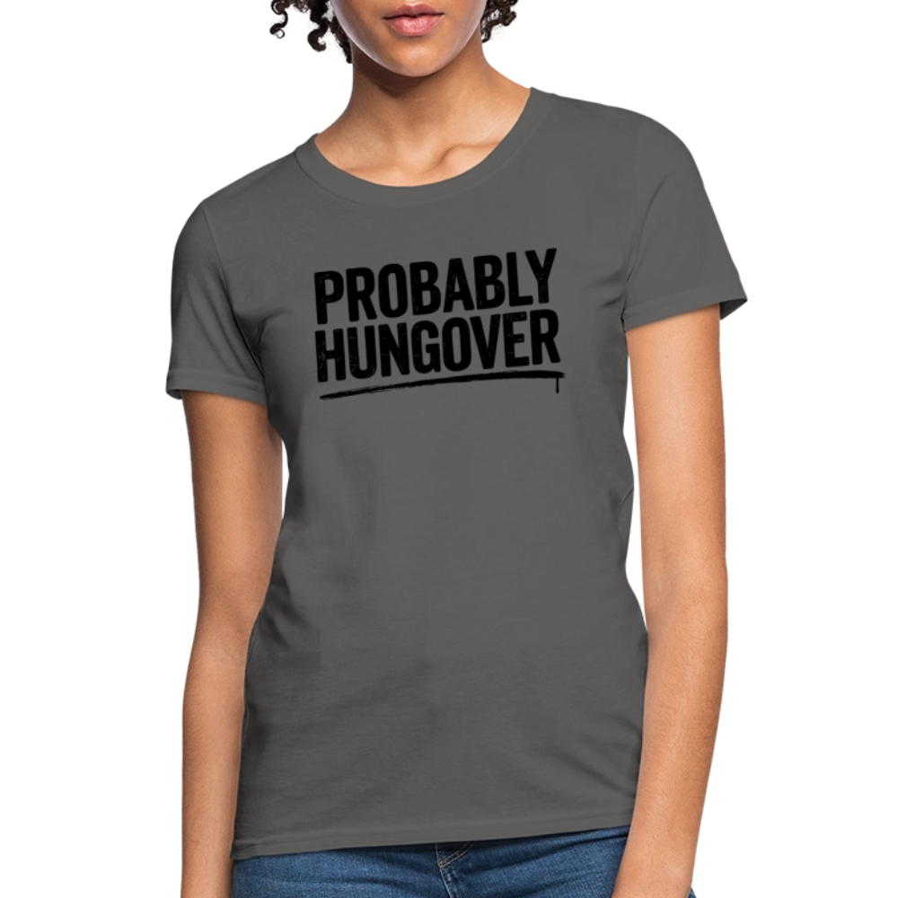Probably Hungover Women's Contoured T-Shirt Color: charcoal