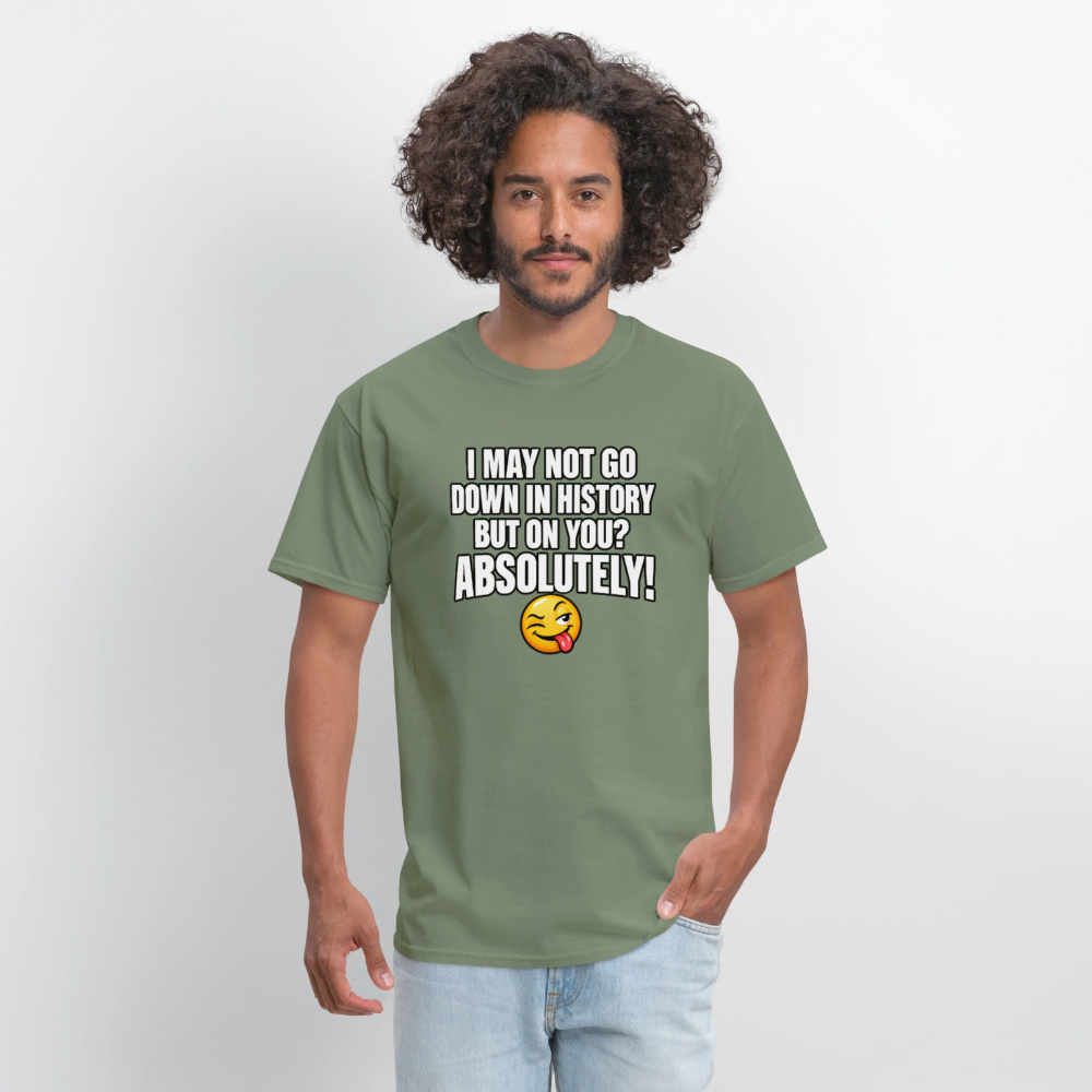 I May Not Go Down in History But On You Definitely T-Shirt Color: Blue Dusk