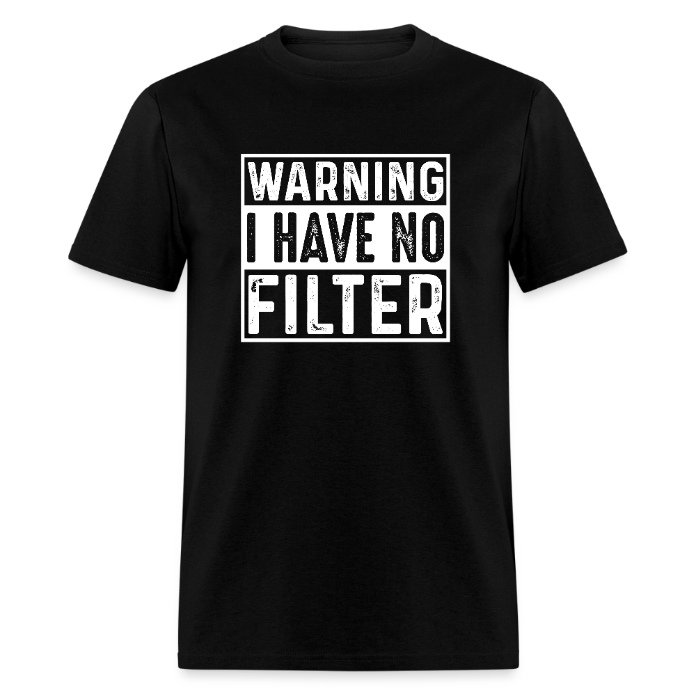 Warning I Have No Filter T-Shirt - black