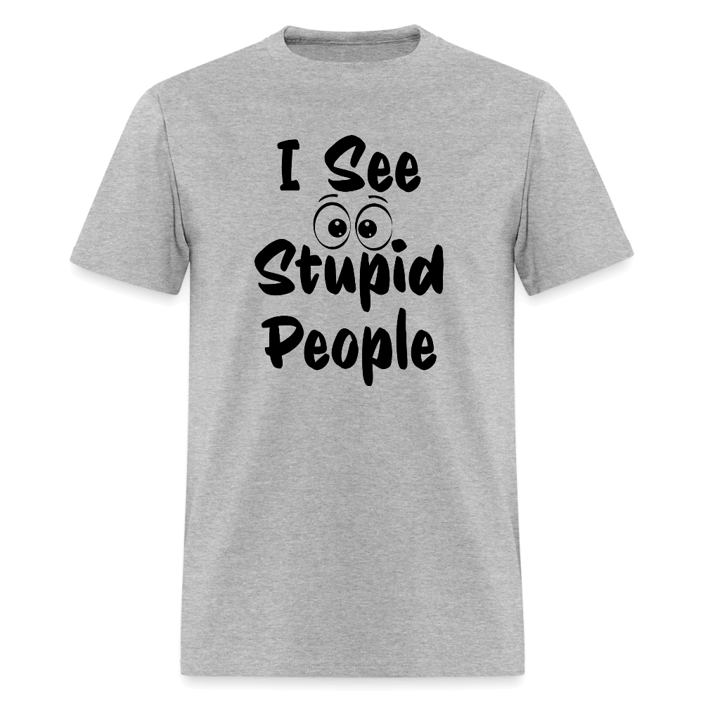 I See Stupid People T-Shirt Color: heather gray