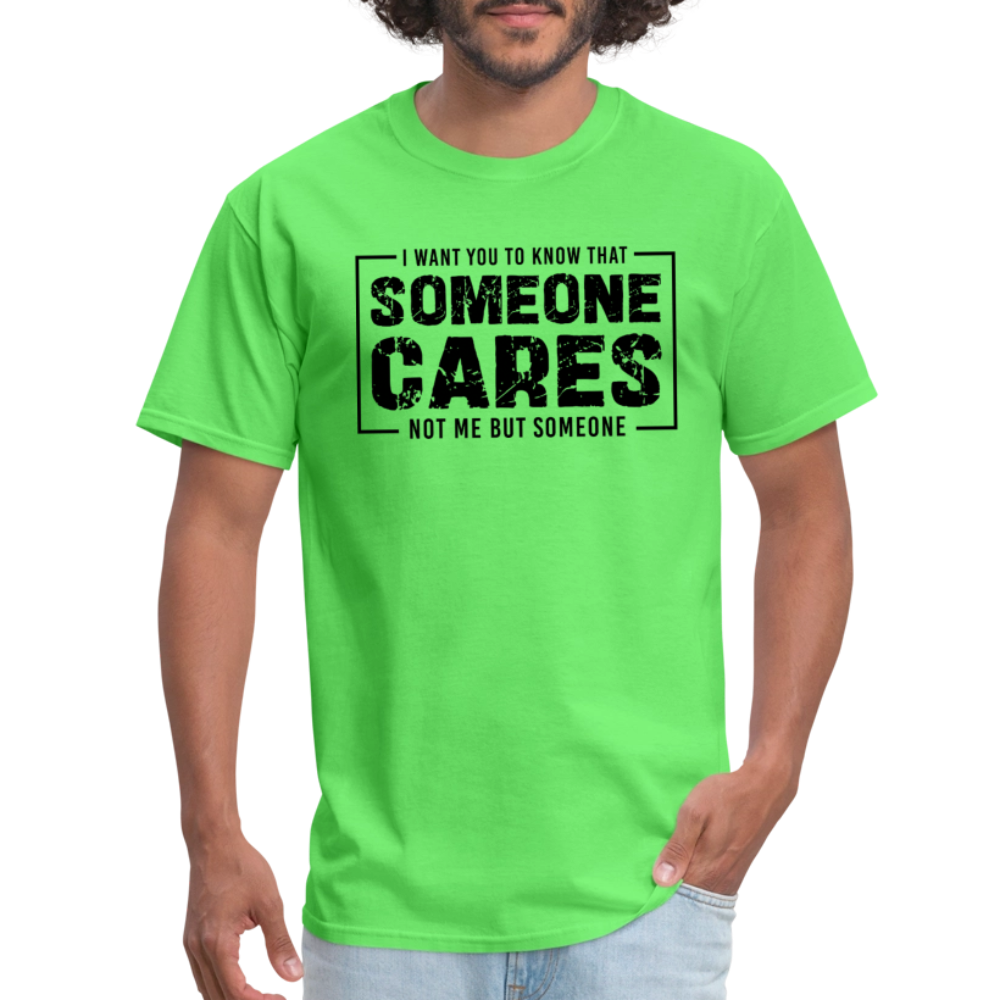 Someone Cares, Not Me (Sarcasm) T-Shirt - kiwi