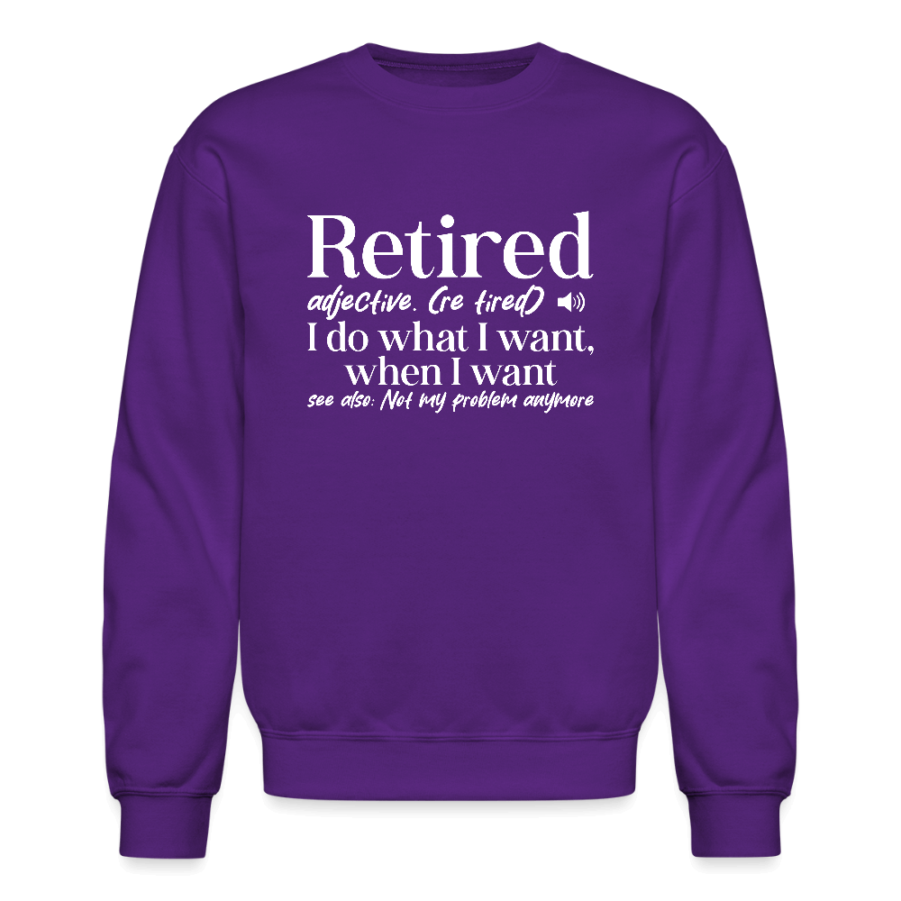 Retired (I Do What I Want When I Want) Sweatshirt Color: purple