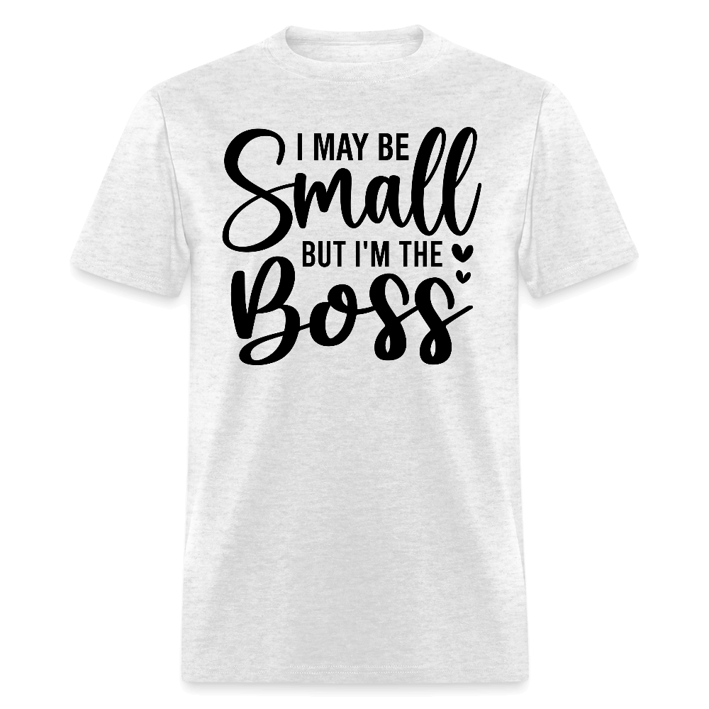 I May Be Small But I'm The Boss T-Shirt - light heather gray