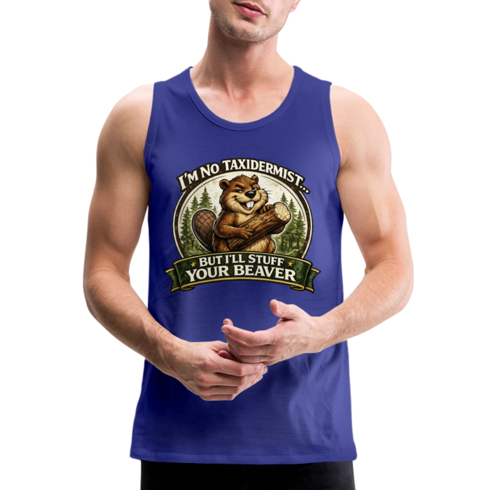 I’m No Taxidermist But I’ll Stuff Your Beaver Premium Tank Top Color: Royal Blue