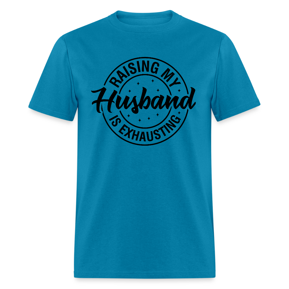 Raising My Husband is Exhausting T-Shirt Color: turquoise