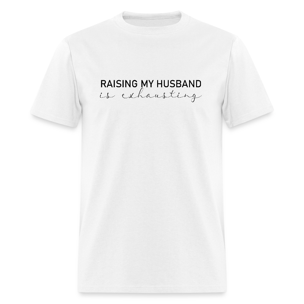 Raising My Husband is Exhausting T-Shirt Color: white