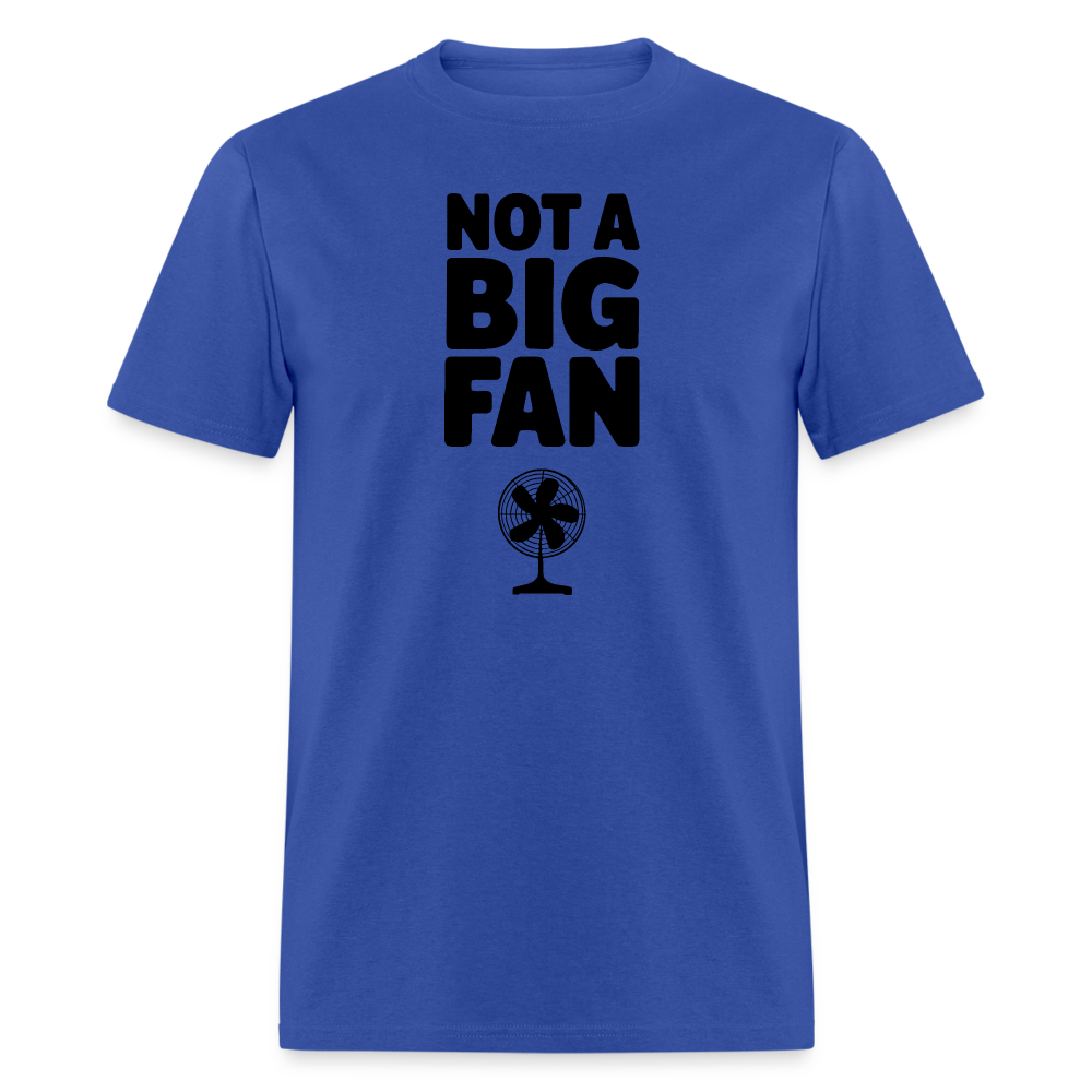 Not A Big Fan (Funny, Sarcasm) T-Shirt - royal blue