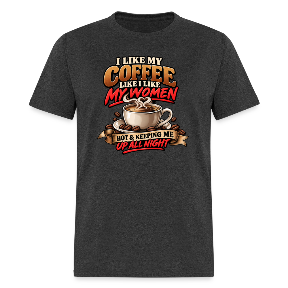 I Like My Coffee Like I Like My Women Funny T-Shirt Color: Heather Black