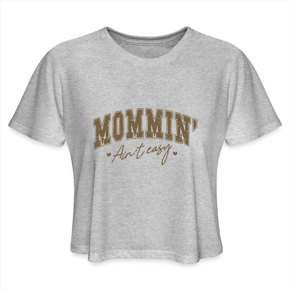 Mommin' Ain't Easy Women's Cropped T-Shirt Color: heather gray