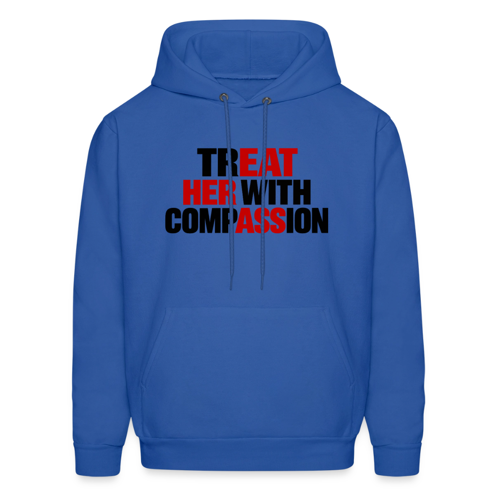 Treat Her With Compassion Hoodie – Adult Humor - royal blue